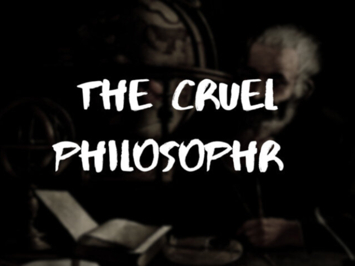 The Cruel Philosophr