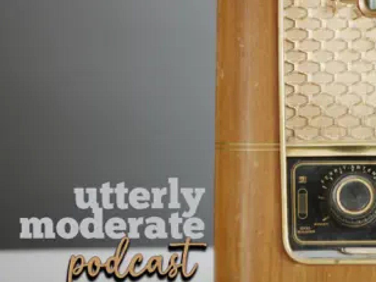 Utterly Moderate Podcast